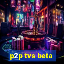 p2p tvs beta